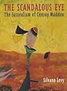 The Scandalous Eye: The Surrealism of Conroy Maddox The Scandalous Eye: The Surrealism of Conroy Maddox