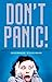 Don't Panic!: Nearly Everything Is Better Than You Think