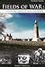 Fields of War: Fifty Key Battlefields in France and Belgium