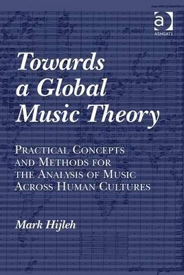 Towards a Global Music Theory: Practical Concepts and Methods for the Analysis of Music Across Human Cultures (Hardcover)