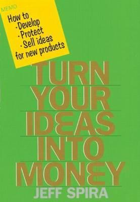 Turn Your Ideas into Money (Paperback)