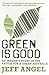 Green is Good: An Insider's Story of the Battle for a Green Australia
