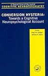 Conversion Hysteria: Towards a Cognitive Neuropsychological Account, A Special Issue of Cognitive Neuropsychiatry (Special Issues of Cognitive Neuropsychiatry)