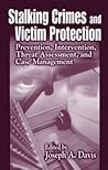 Stalking Crimes and Victim Protection: Prevention, Intervention, Threat Assessment, and Case Management