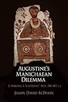 Augustine's Manichaean Dilemma, Volume 2: Making a "Catholic" Self, 388-41 C.E. (Divinations: Rereading Late Ancient Religion)