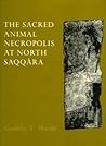 The Sacred Animal Necropolis at North Saqqara (Excavation Memoirs)