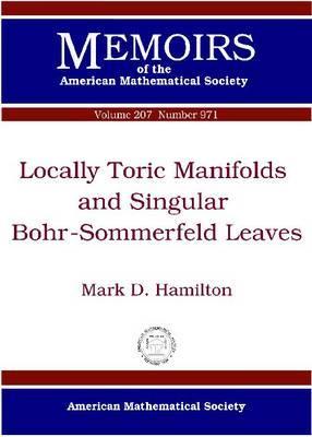 Locally Toric Manifolds and Singular Bohr-Sommerfeld Leaves (Memoirs of the American Mathematical Society)