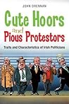 Cute Hoors and Pious Protesters: Traits and Characteristics of Irish Politicians Cute Hoors and Pious Protesters: Traits and Characteristics of Irish Politicians