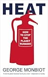 Heat: How to Stop the Planet Burning by George Monbiot with research assistance (2006) Hardcover