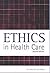 Ethics in Health Care.