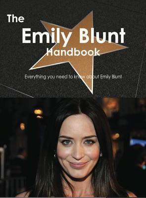 The Emily Blunt Handbook - Everything You Need to Know about Emily Blunt