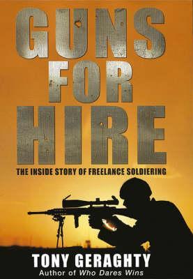 Guns For Hire: The Inside Story of Freelance Soldiering