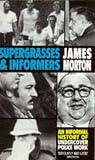Supergrasses and Informers: An Informal History of Undercover Police Work