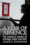 A Year of Absence: Six Women's Stories of Courage, Hope, and Love A Year of Absence: Six Women's Stories of Courage, Hope, and Love