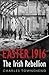 Easter 1916: The Irish Rebellion