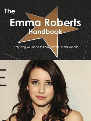 The Emma Roberts Handbook - Everything You Need to Know about Emma Roberts