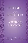 Children and Childhood in American Religions (Rutgers Series in Childhood Studies) Children and Childhood in American Religions (Rutgers Series in Childhood Studies)