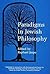 Paradigms in Jewish Philosophy by Raphael Jospe