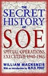 The Secret History Of SOE: Special Operations Executive, 1940 1945