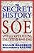 The Secret History Of SOE: Special Operations Executive, 1940 1945