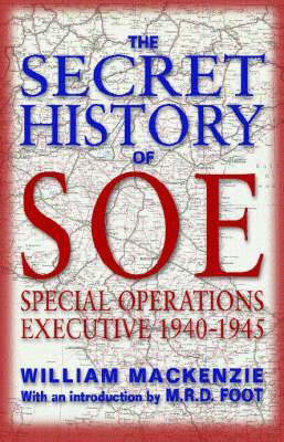 The Secret History Of SOE: Special Operations Executive, 1940 1945