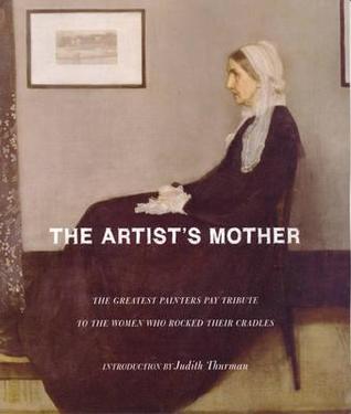 The Artist's Mother: The Greatest Painters Pay Tribute to the Women Who Rocked Their Cradles