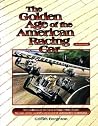 The Golden Age of the American Racing Car The Golden Age of the American Racing Car
