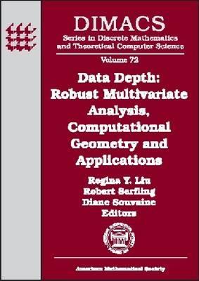 Data Depth: Robust Multivariate Analysis, Computational Geometry and Applications (DIMACS Series in Discrete Mathematics and Theoretical Computer Science)