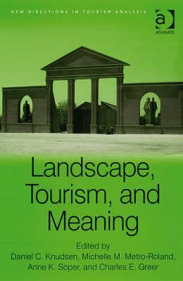 Landscape, Tourism, and Meaning (New Directions in Tourism Analysis)