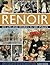 Renoir: His Life and Works in 500 Images: A Study of the Artist, His Life and Context, With 500 Images, and A Gallery Showing 300 of His Most Iconic Paintings