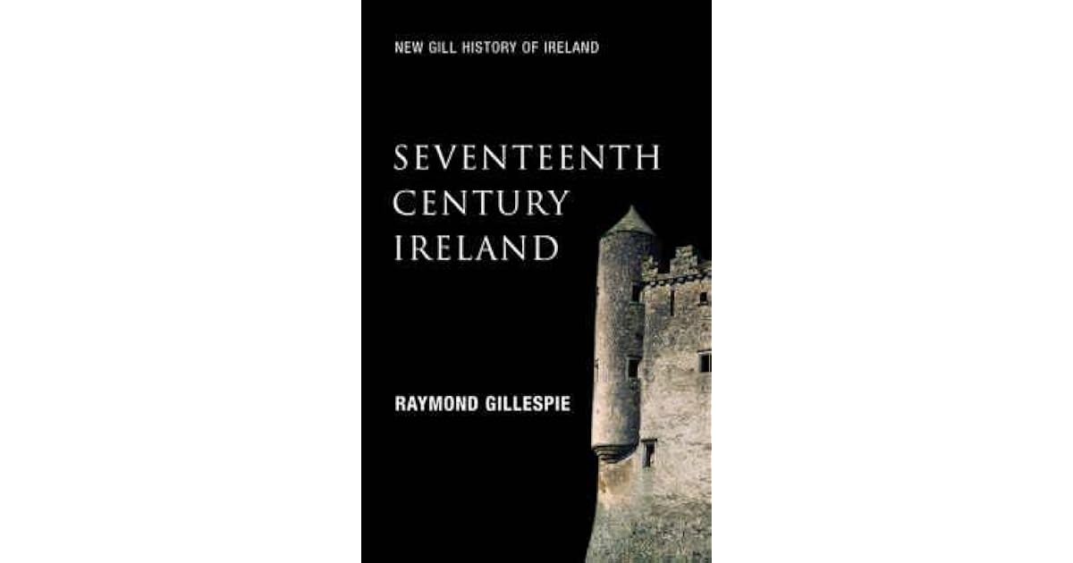 Seventeenth Century Ireland Making Ireland Modern by Raymond Gillespie