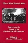 For The Vast Future Also: Essays from the Journal of the Lincoln Association (The North's Civil War) For The Vast Future Also: Essays from the Journal of the Lincoln Association (The North's Civil War)