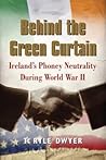 Behind the Green Curtain: Ireland’s Phoney Neutrality During World War II