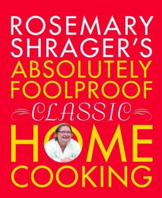 Rosemary Shrager's Absloutely Foolproof Classic Home Cooking.