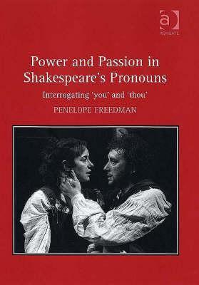 Power and Passion in Shakespeare's Pronouns: Interrogating 'You' and 'Thou'