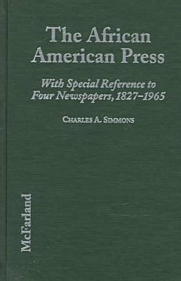 The African American Press: A History of News Coverage During National Crises, With Special Reference to Four Black Newspapers, 1827-1965