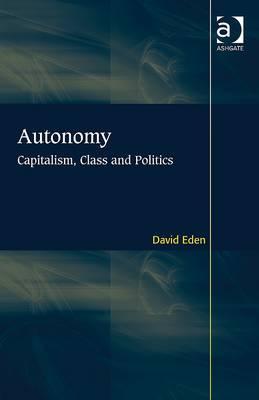 Autonomy: Capitalism, Class and Politics (Hardcover)