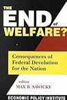 The End of Welfare?: Consequences of Federal Devolution for the Nation (Economic Policy Institute)