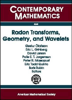 Radon Transforms, Geometry, and Wavelets: Ams Special Session January 7-8, 2007, New Orleans, Louisiana Workshop January 4-5, 2007 Baton Rouge, Louisiana (Contemporary Mathematics, 464)