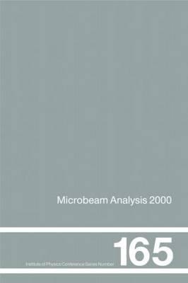 Microbeam Analysis: Proceedings of the International Conference on Microbeam Analysis, 8-15 July, 2000 (Institute of Physics Conference Series)