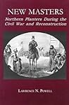New Masters: Northern Planters During the Civil War and Reconstruction. (The North's Civil War)