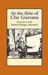 At the Side of Che Guevara: Interviews With Harry Villegas (Pombo) (The Cuban Revolution in World Politics) At the Side of Che Guevara: Interviews With Harry Villegas (Pombo) (The Cuban Revolution in World Politics)