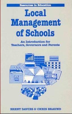 The Local Management of Schools: An Introduction for Teachers, Governors and Parents (Resources in education)