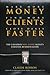 Make More Money, Find More Clients, Close Deals Faster: The Canadian Real Estate Agents Essential Business Guide