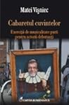 Cabaretul cuvintelor. Exerciții de muzicalitate pură pentru a... by Matei Vişniec Cabaretul cuvintelor. Exerciții de muzicalitate pură pentru a... by Matei Vişniec