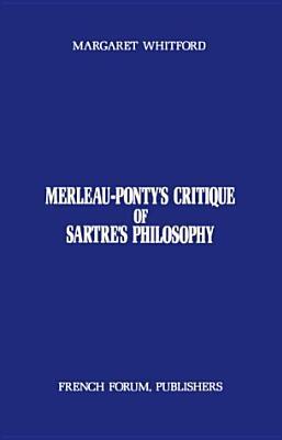 Merleau-Ponty's Critique of Sartre's Philosophy (French Forum Mono Graphs : No. 33)