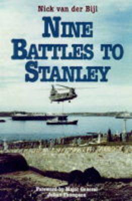 Nine Battles to Stanley by Van der Bijl, Nick (1999) Hardcover