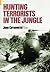 Hunting Terrorists in the Jungle by John Chynowyth