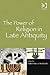 The Power of Religion in Late Antiquity by Andrew Cain