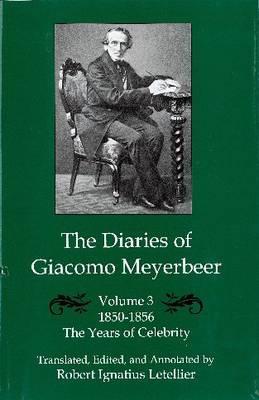 The Diaries of Giacomo Meyerbeer: The Years of Celebrity, 1850-1856 (3)